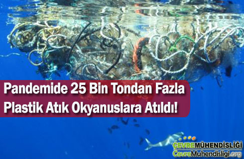 pandemide 25 bin tondan fazla plastik atik okyanuslara atildi