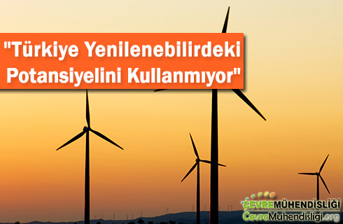 turkiye yenilenebilirdeki potansiyelini kullanmiyor