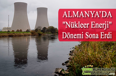 almanya da nukleer enerji donemi sona erdi