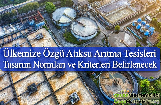 Ülkemize Özgü Atıksu Arıtma Tesisleri Tasarım Normları ve Kriterleri Belirlenecek