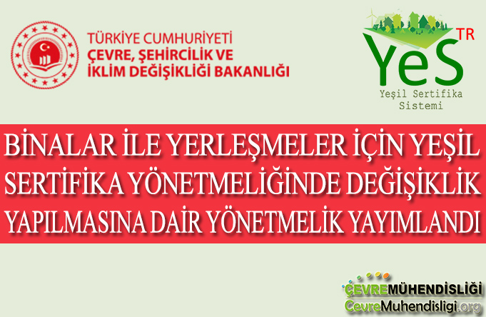 BİNALAR İLE YERLEŞMELER İÇİN YEŞİL SERTİFİKA YÖNETMELİĞİNDE DEĞİŞİKLİK YAPILMASINA DAİR YÖNETMELİK YAYIMLANDI