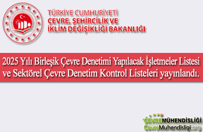 2025 Yılı Birleşik Çevre Denetimi Yapılacak İşletmeler Listesi ve Sektörel Çevre Denetim Kontrol Listeleri yayınlandı.