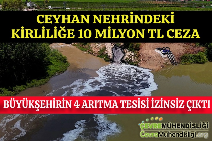 CEYHAN NEHRİNDEKİ KİRLİLİĞE 10 MİLYON TL CEZA