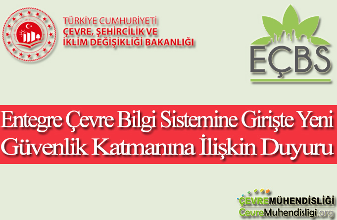 Entegre Çevre Bilgi Sistemine Girişte Yeni Güvenlik Katmanına İlişkin Duyuru yayınlandı.