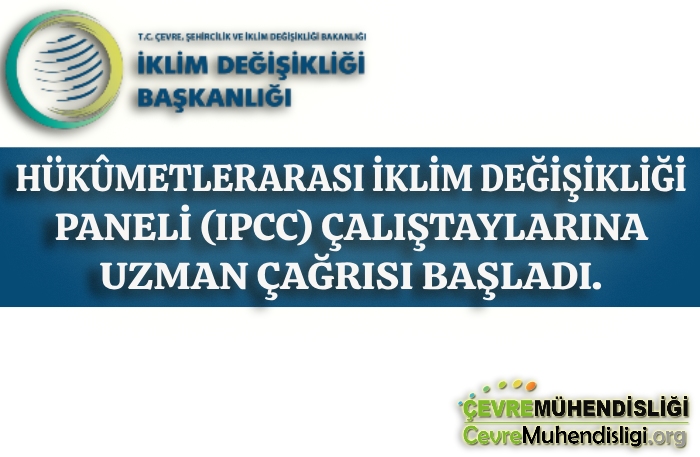 HÜKÛMETLERARASI İKLİM DEĞİŞİKLİĞİ PANELİ (IPCC) ÇALIŞTAYLARINA UZMAN ÇAĞRISI BAŞLADI