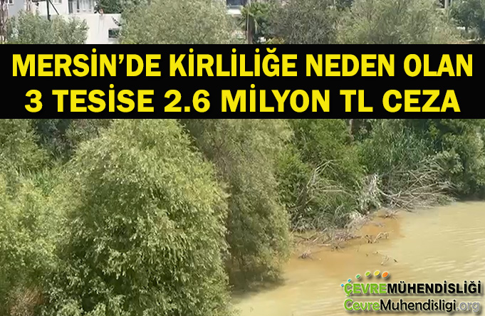 MERSİN’DE KİRLİLİĞE NEDEN OLAN 3 TESİSE 2.6 MİLYON TL CEZA