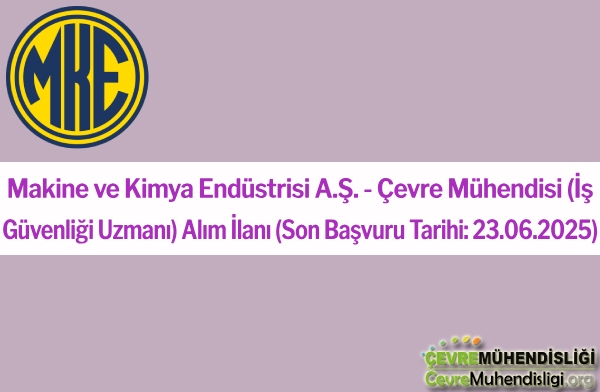 Makine ve Kimya Endüstrisi A.Ş. - Çevre Mühendisi (İş Güvenliği Uzmanı) Alım İlanı (Son Başvuru Tarihi: 23.06.2025)