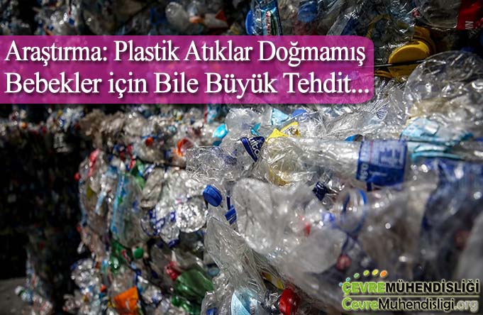 plastik atiklar dogmamis bebekler icin bile tehdit